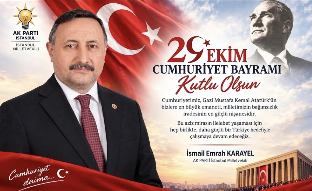 AK PARTİ İSTANBUL MİLLETVEKİLİ İSMAİL EMRAH KARAYEL&rsquo;DEN 29 EKİM MESAJI