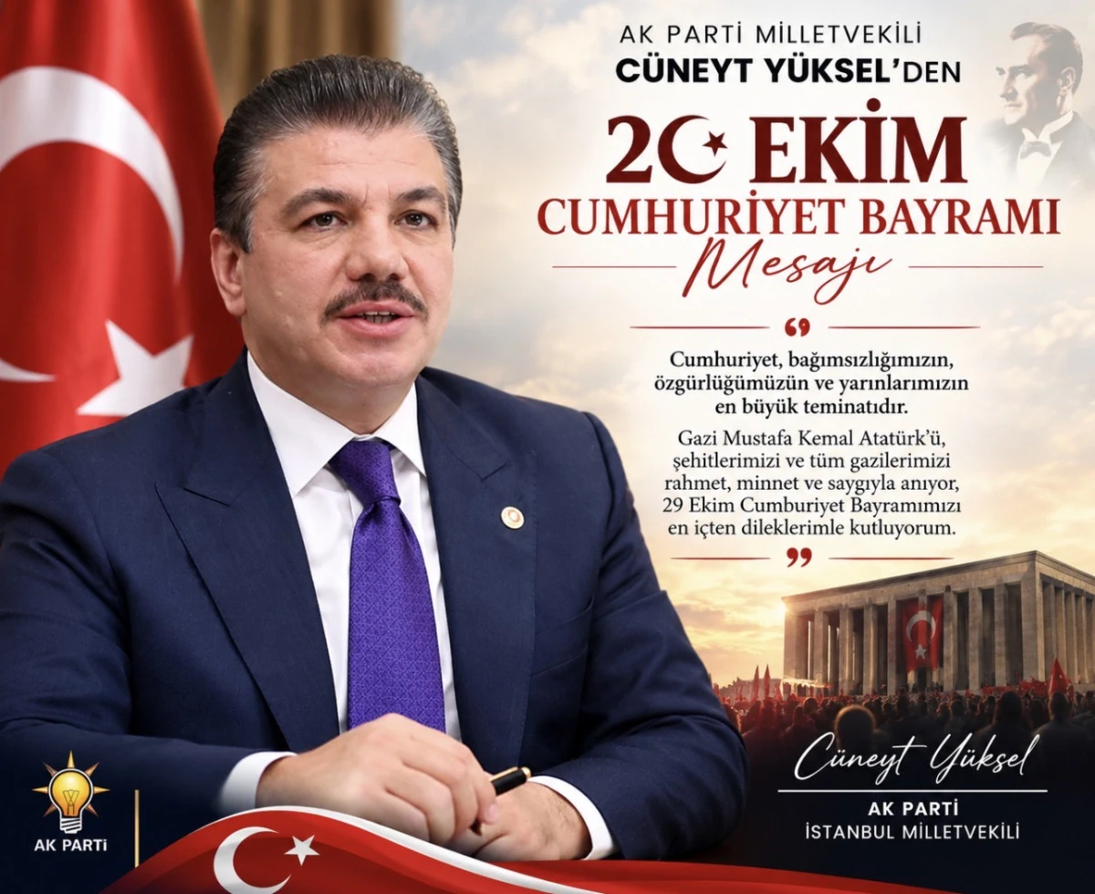 AK PARTİ MİLLETVEKİLİ C&Uuml;NEYT Y&Uuml;KSEL&rsquo;DEN 29 EKİM CUMHURİYET BAYRAMI MESAJI 