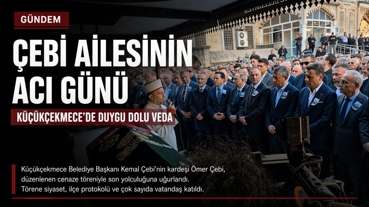 &Ccedil;ebi ailesinin acı g&uuml;n&uuml;: K&uuml;&ccedil;&uuml;k&ccedil;ekmece&rsquo;de son veda