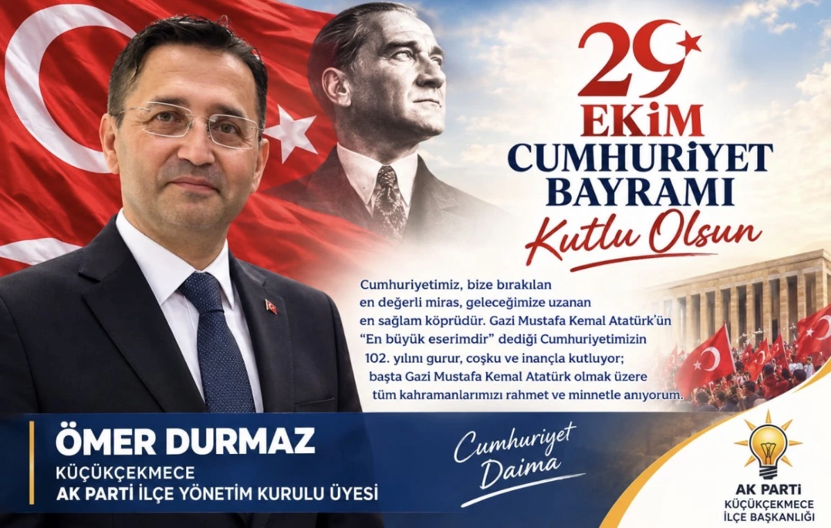 K&uuml;&ccedil;&uuml;k&ccedil;ekmece Ak Parti ARGE BAŞKANI  &Ouml;MER DURMAZ&rsquo;DAN 29 EKİM MESAJI 