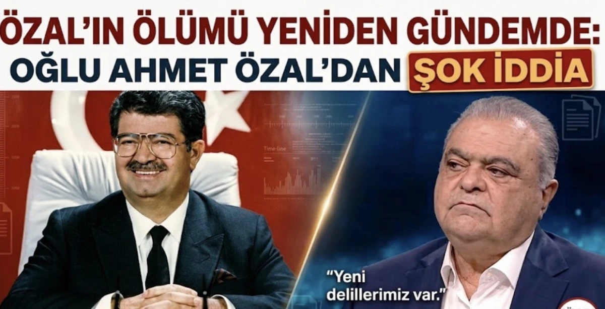 &Ouml;zal&rsquo;ın &Ouml;l&uuml;m&uuml; Yeniden G&uuml;ndemde: Oğlu Ahmet &Ouml;zal&rsquo;dan Şok İdda