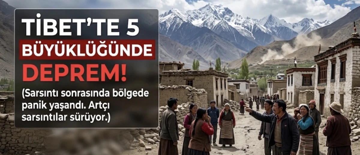 TİBET&rsquo;TE 5 B&Uuml;Y&Uuml;KL&Uuml;Ğ&Uuml;NDE DEPREM! 