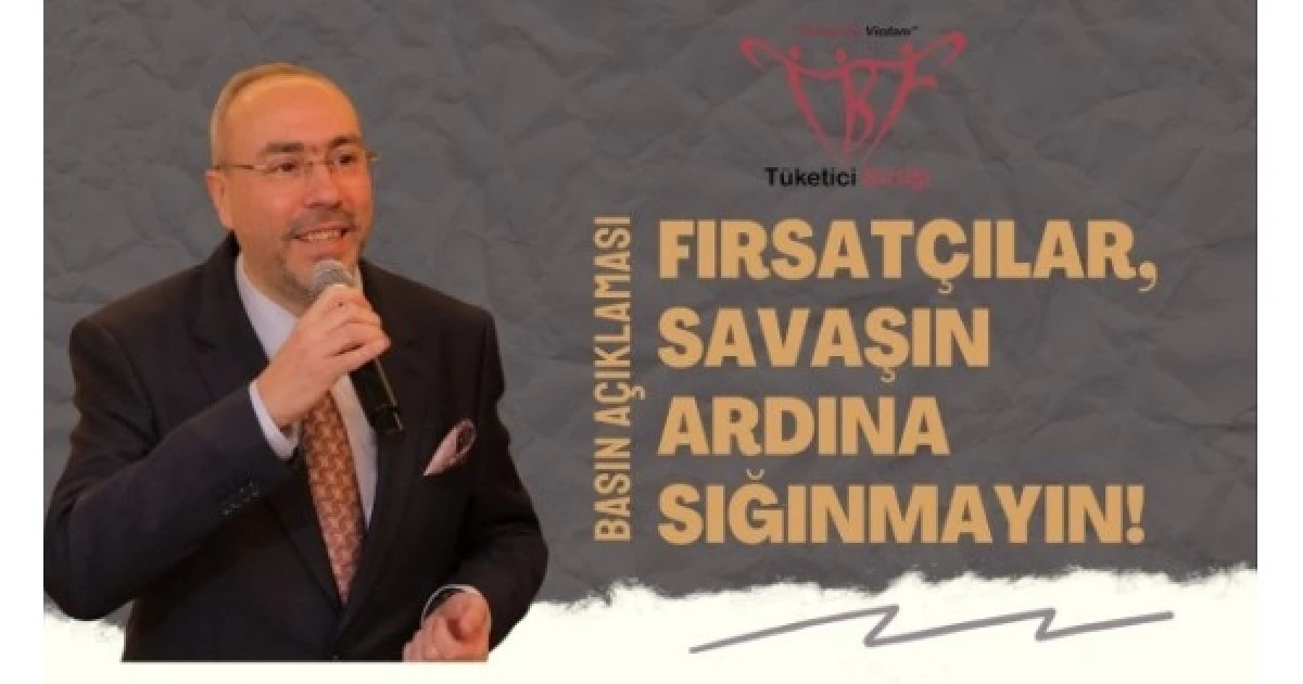 T&uuml;ketici Birliği&rsquo;nden Fırsat&ccedil;ılara Uyarı: &ldquo;Savaşın Ardına Sığınmayın&rdquo;  
