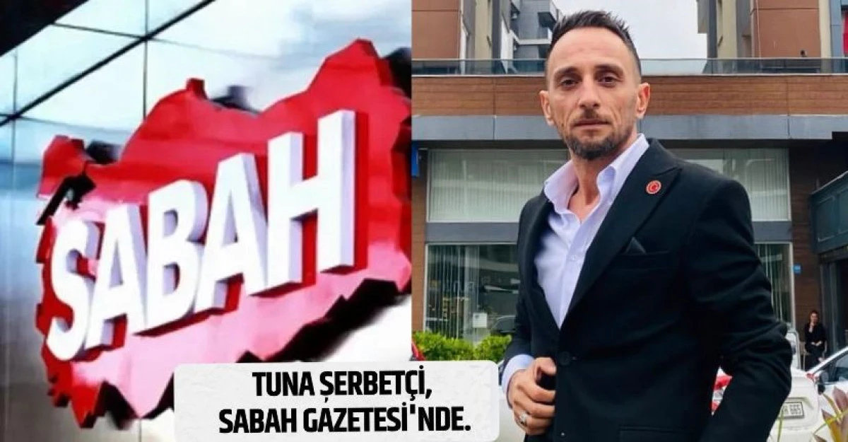 Tuna Şerbetçi, SABAH Medya Grubu'na Katıldı